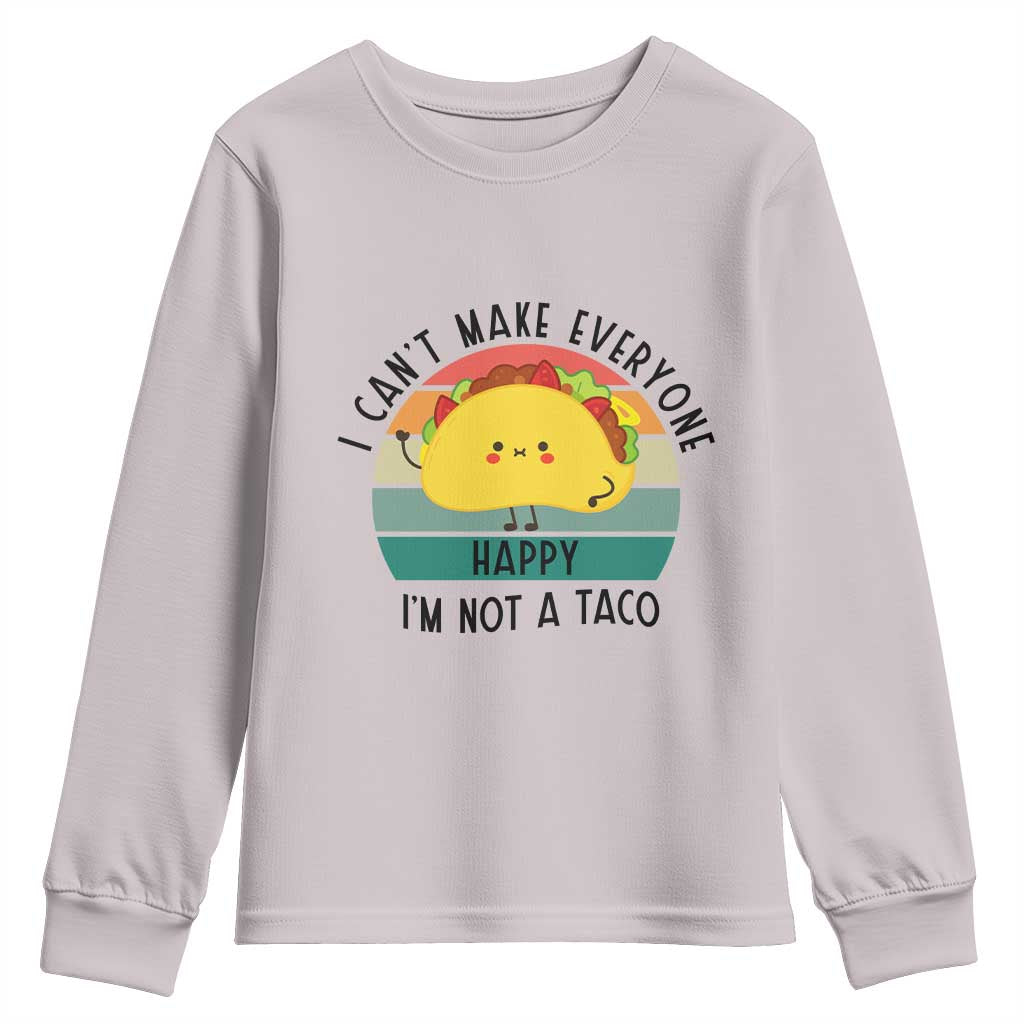 Funny Mexican Food Lover Youth Sweatshirt I Cant Make Everyone Happy Im Not A Taco - Wonder Print Shop
