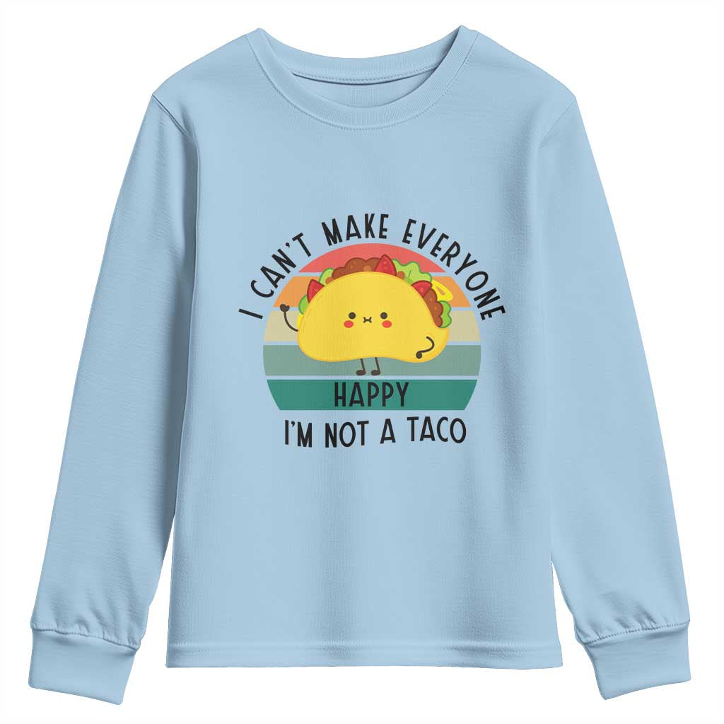 Funny Mexican Food Lover Youth Sweatshirt I Cant Make Everyone Happy Im Not A Taco - Wonder Print Shop