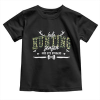 Funny Hunting Lover Toddler T Shirt Hello Hunting Season Goodbye Husband - Wonder Print Shop