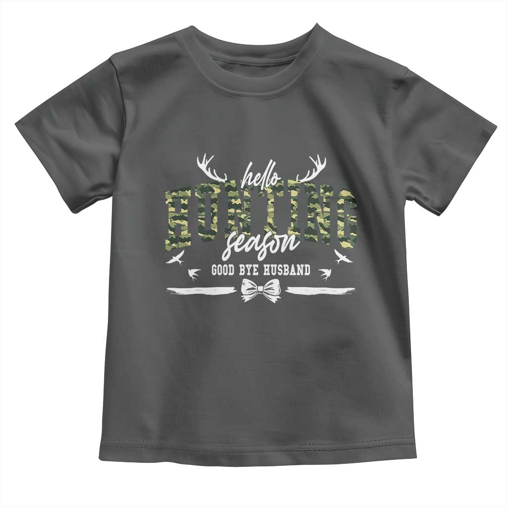 Funny Hunting Lover Toddler T Shirt Hello Hunting Season Goodbye Husband - Wonder Print Shop