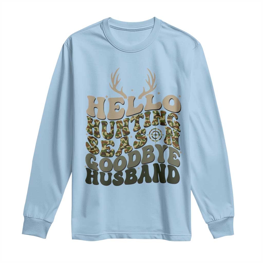 Hello Hunting Season Goodbye Husband Long Sleeve Shirt Funny Hunter Wife Gift - Wonder Print Shop