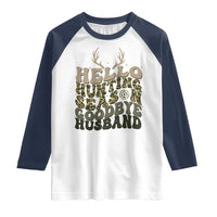 Hello Hunting Season Goodbye Husband Raglan Shirt Funny Hunter Wife Gift - Wonder Print Shop