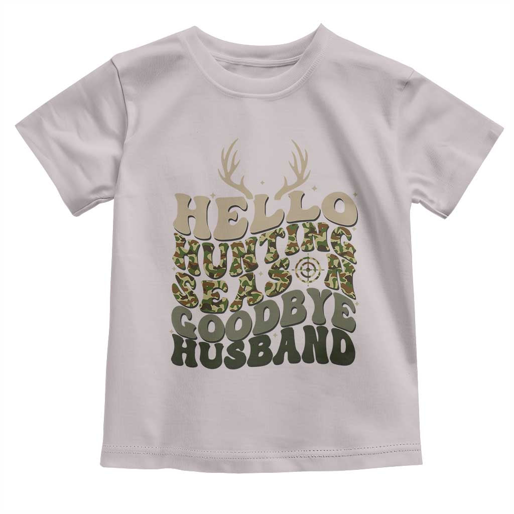 Hello Hunting Season Goodbye Husband Toddler T Shirt Funny Hunter Wife Gift - Wonder Print Shop