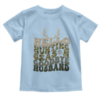 Hello Hunting Season Goodbye Husband Toddler T Shirt Funny Hunter Wife Gift - Wonder Print Shop
