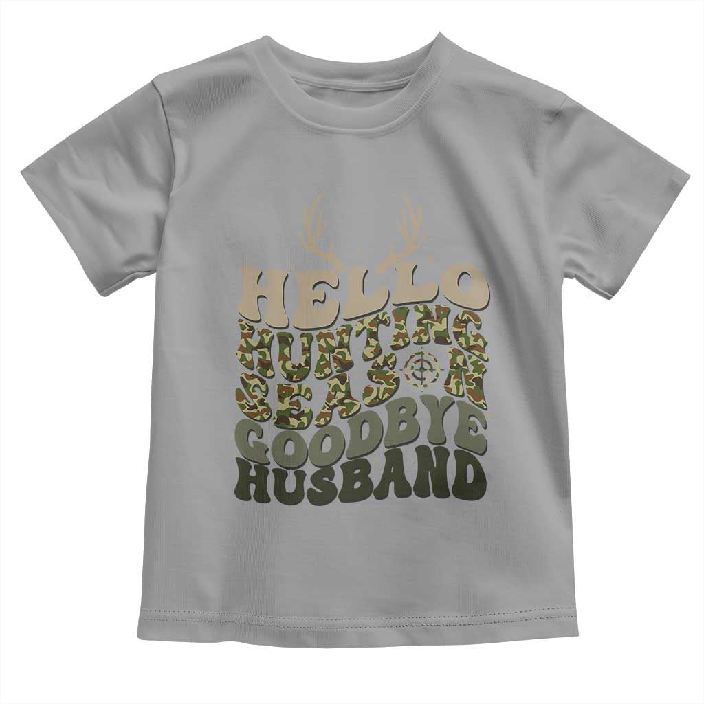 Hello Hunting Season Goodbye Husband Toddler T Shirt Funny Hunter Wife Gift - Wonder Print Shop