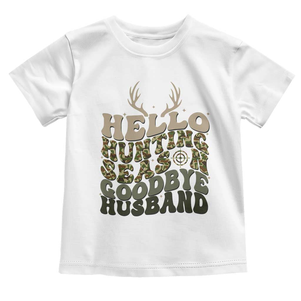 Hello Hunting Season Goodbye Husband Toddler T Shirt Funny Hunter Wife Gift - Wonder Print Shop