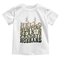 Hello Hunting Season Goodbye Husband Toddler T Shirt Funny Hunter Wife Gift - Wonder Print Shop