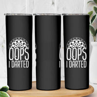 Sarcastic Dartist Gift Skinny Tumbler Funny Oops I Darted Darts Lover - Wonder Print Shop