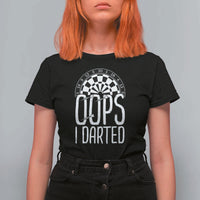 Sarcastic Dartist Gift T Shirt For Women Funny Oops I Darted Darts Lover - Wonder Print Shop