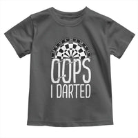 Sarcastic Dartist Gift Toddler T Shirt Funny Oops I Darted Darts Lover - Wonder Print Shop
