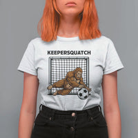 Funny Bigfoot Soccer Goalkeeper T Shirt For Women Keepersquatch