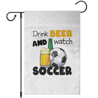 Drink Beer And Watch Soccer Garden Flag Funny Drinking Lover