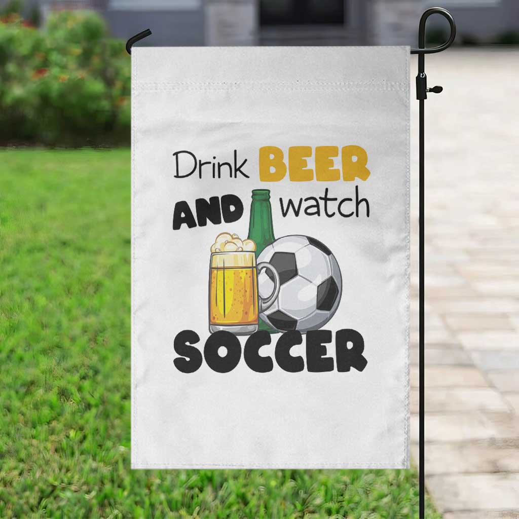 Drink Beer And Watch Soccer Garden Flag Funny Drinking Lover