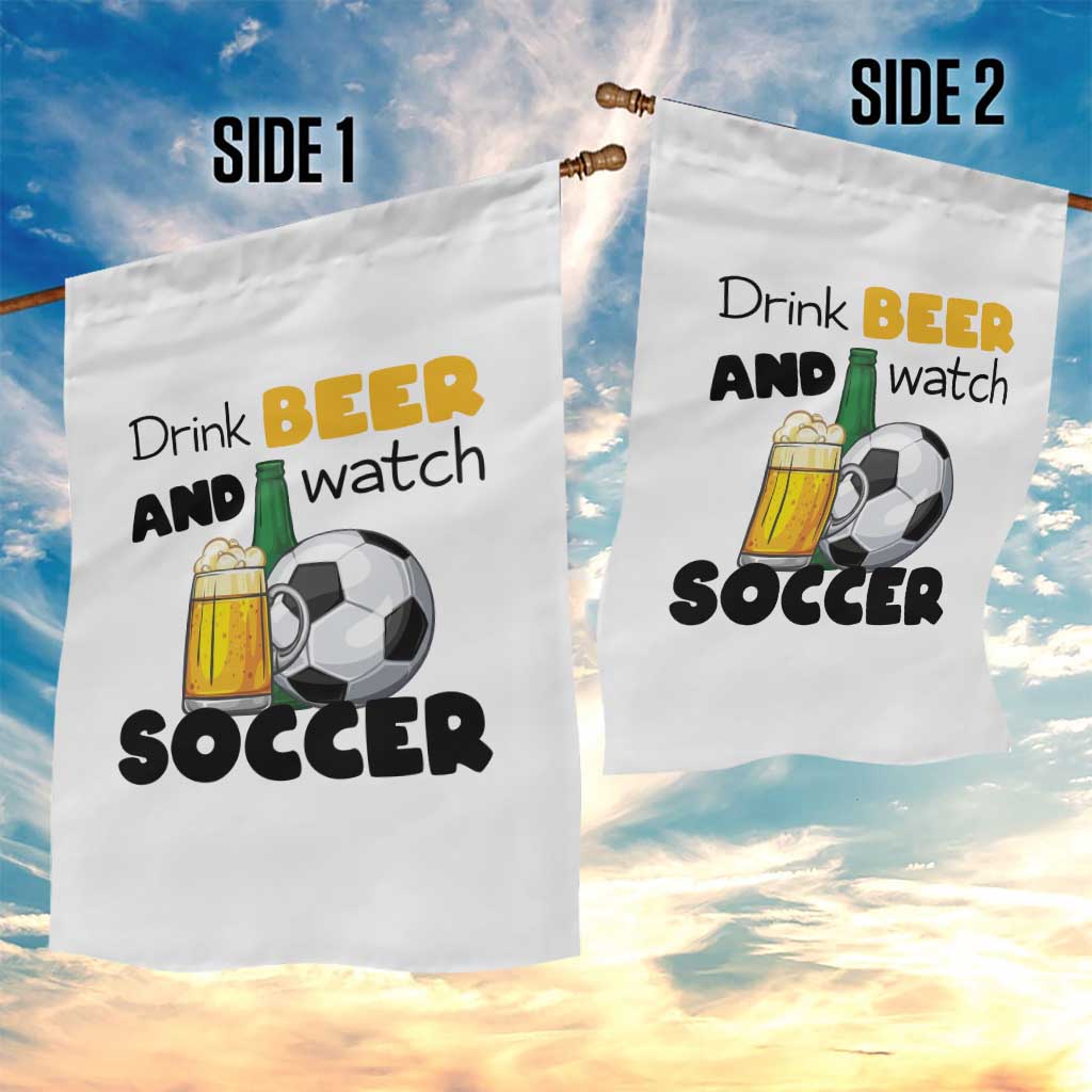 Drink Beer And Watch Soccer Garden Flag Funny Drinking Lover
