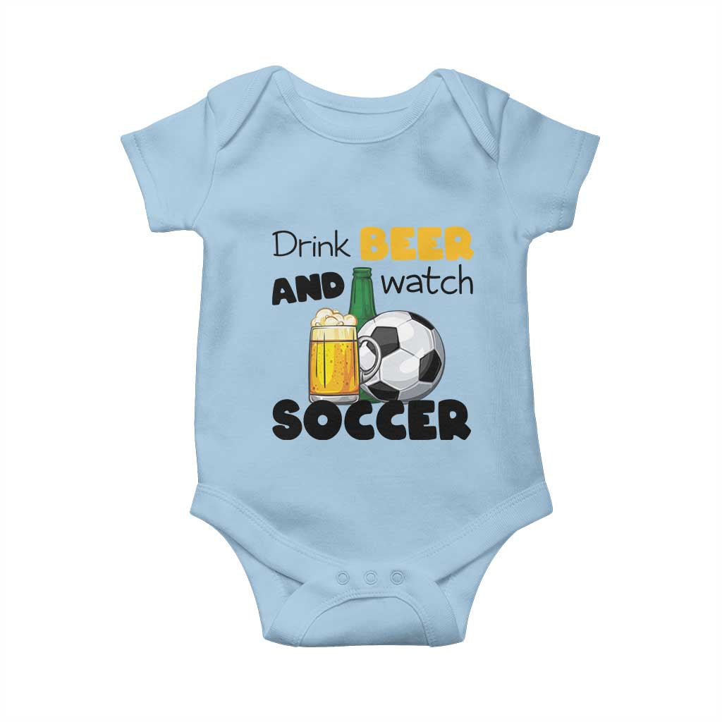 Drink Beer And Watch Soccer Baby Onesie Funny Drinking Lover