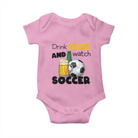 Drink Beer And Watch Soccer Baby Onesie Funny Drinking Lover