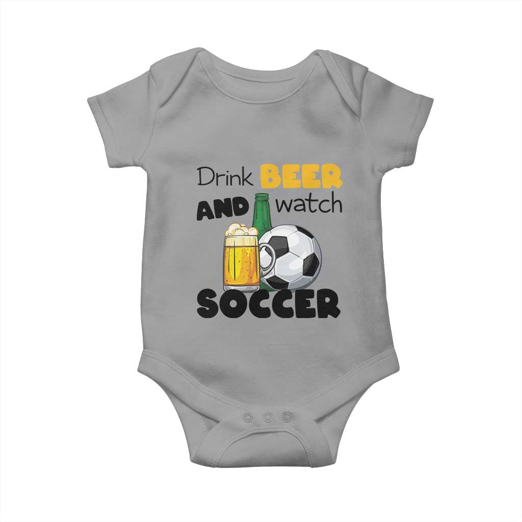 Drink Beer And Watch Soccer Baby Onesie Funny Drinking Lover