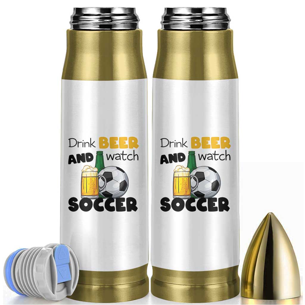 Drink Beer And Watch Soccer Bullet Tumbler Funny Drinking Lover