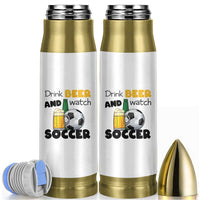 Drink Beer And Watch Soccer Bullet Tumbler Funny Drinking Lover