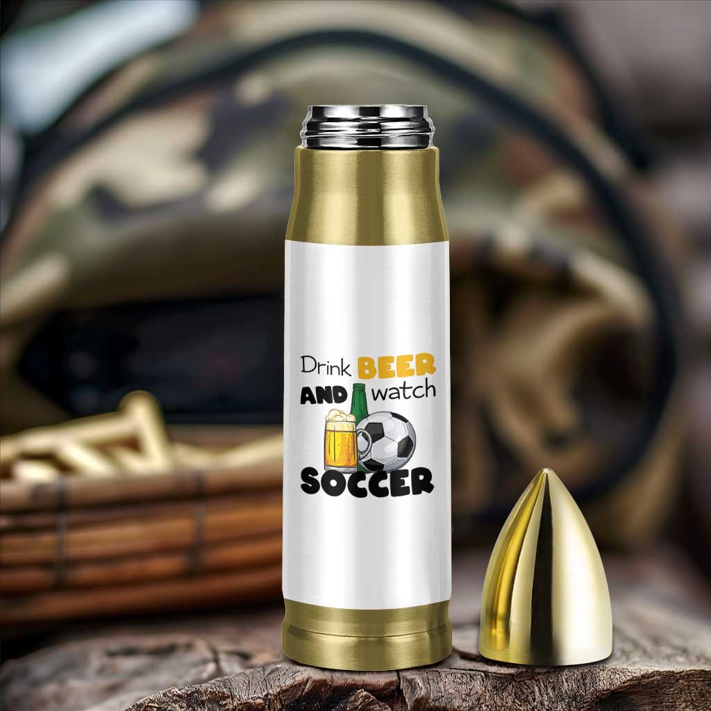 Drink Beer And Watch Soccer Bullet Tumbler Funny Drinking Lover