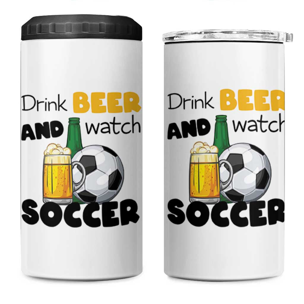 Drink Beer And Watch Soccer 4 in 1 Can Cooler Tumbler Funny Drinking Lover
