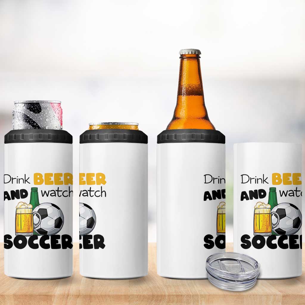 Drink Beer And Watch Soccer 4 in 1 Can Cooler Tumbler Funny Drinking Lover