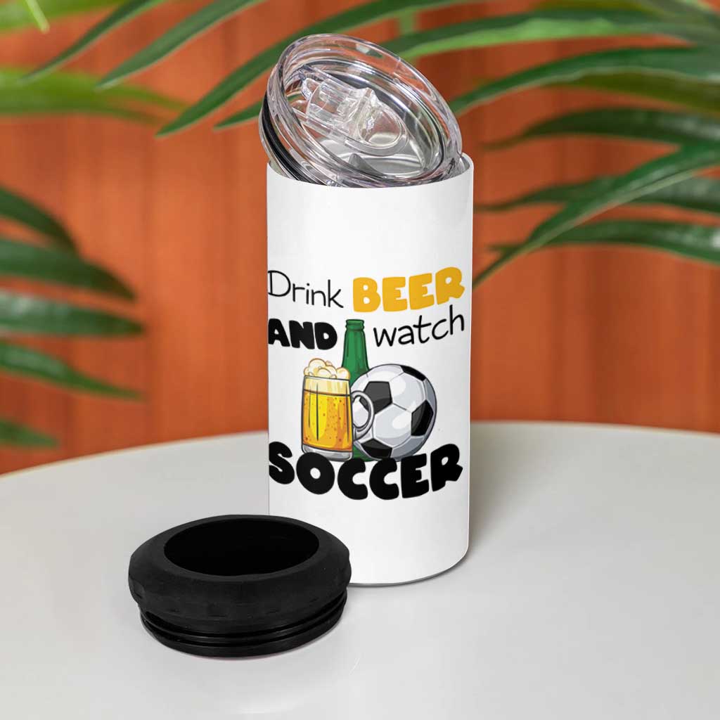 Drink Beer And Watch Soccer 4 in 1 Can Cooler Tumbler Funny Drinking Lover