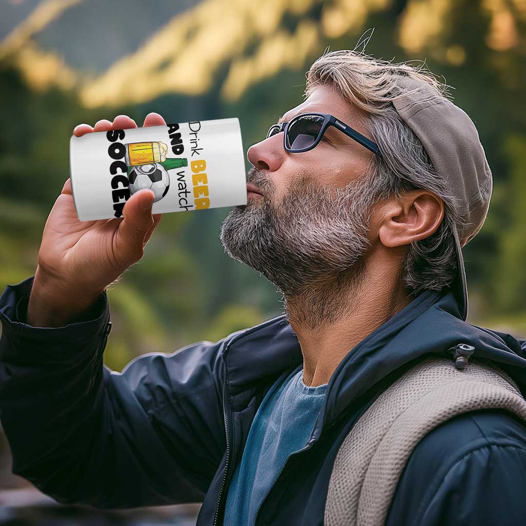 Drink Beer And Watch Soccer 4 in 1 Can Cooler Tumbler Funny Drinking Lover