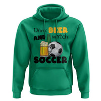 Drink Beer And Watch Soccer Hoodie Funny Drinking Lover