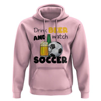 Drink Beer And Watch Soccer Hoodie Funny Drinking Lover