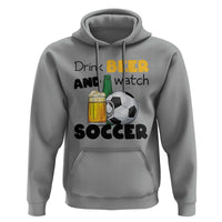 Drink Beer And Watch Soccer Hoodie Funny Drinking Lover