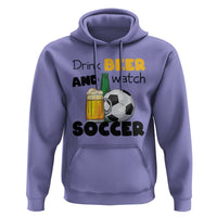 Drink Beer And Watch Soccer Hoodie Funny Drinking Lover