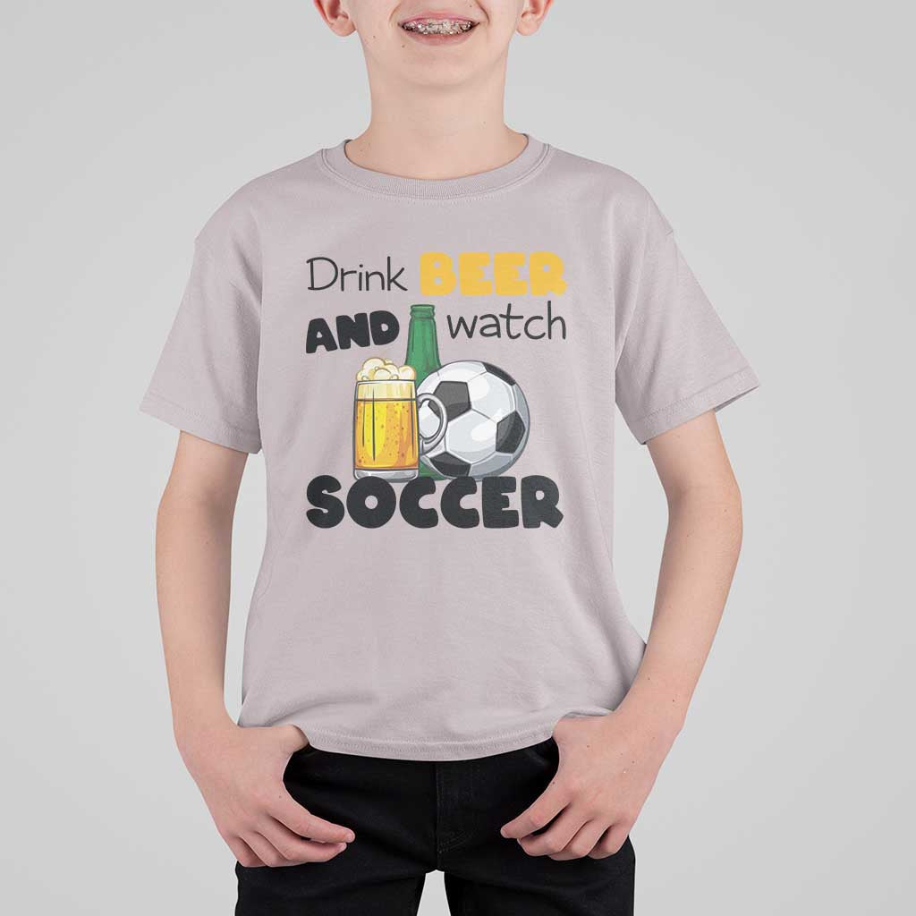 Drink Beer And Watch Soccer T Shirt For Kid Funny Drinking Lover