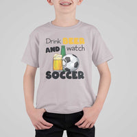 Drink Beer And Watch Soccer T Shirt For Kid Funny Drinking Lover