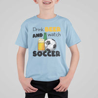 Drink Beer And Watch Soccer T Shirt For Kid Funny Drinking Lover