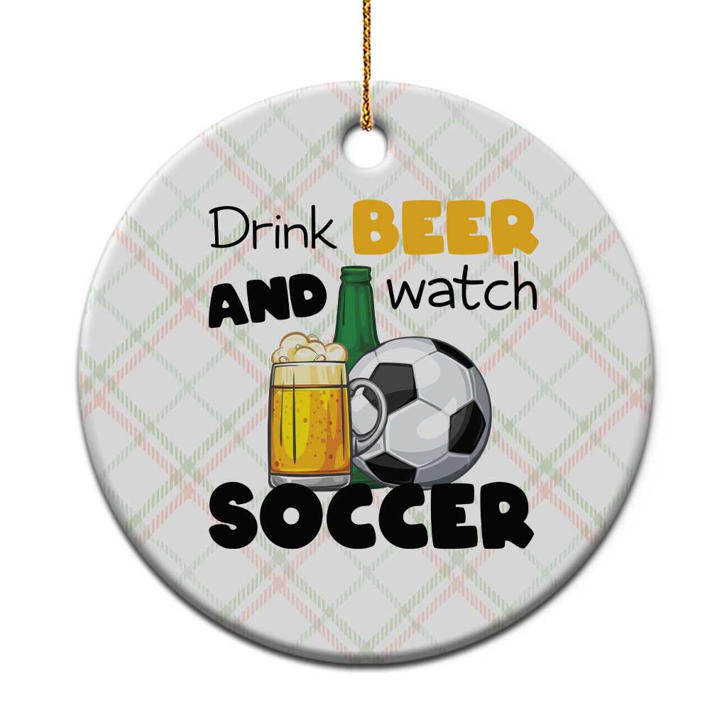 Drink Beer And Watch Soccer Ceramic Ornament Funny Drinking Lover