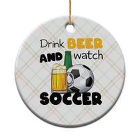 Drink Beer And Watch Soccer Ceramic Ornament Funny Drinking Lover