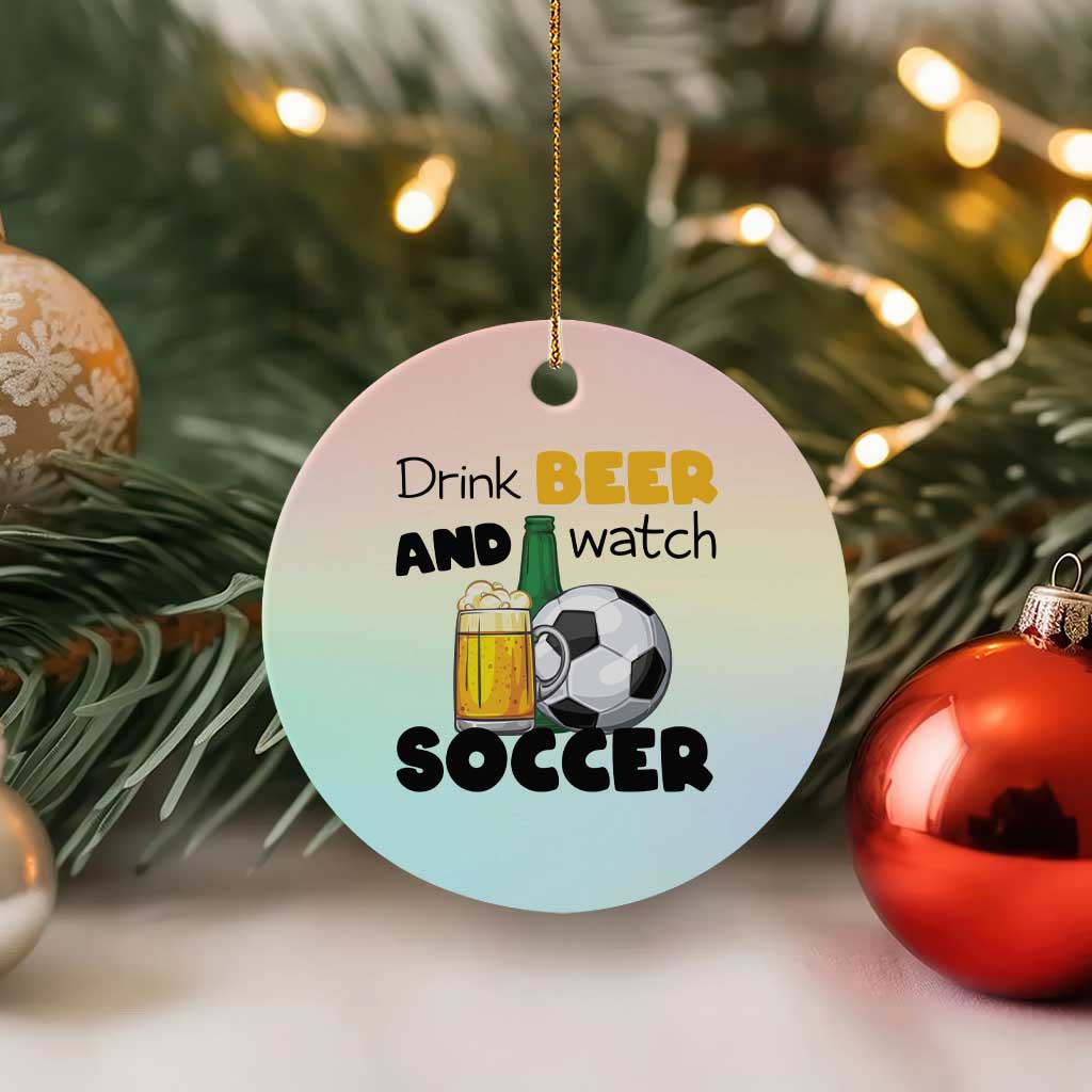 Drink Beer And Watch Soccer Ceramic Ornament Funny Drinking Lover