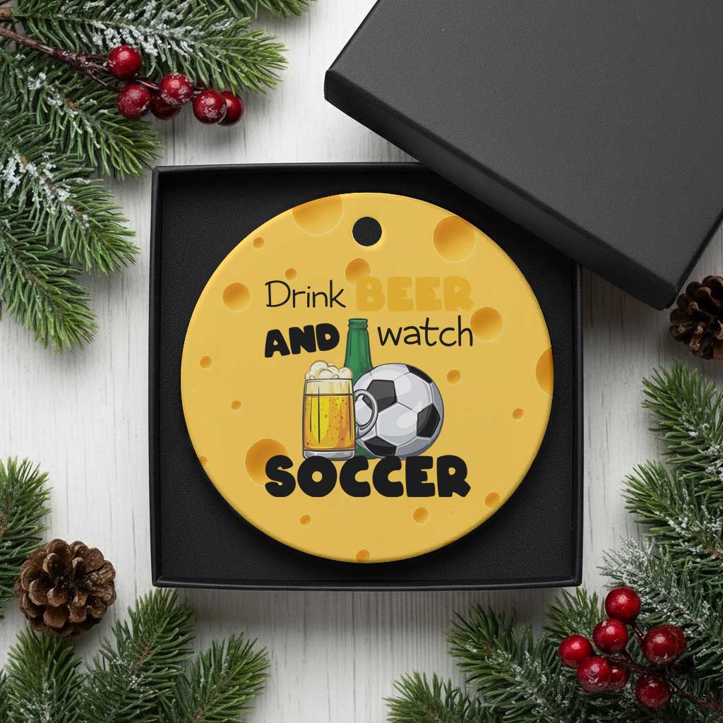 Drink Beer And Watch Soccer Ceramic Ornament Funny Drinking Lover