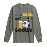 Drink Beer And Watch Soccer Long Sleeve Shirt Funny Drinking Lover