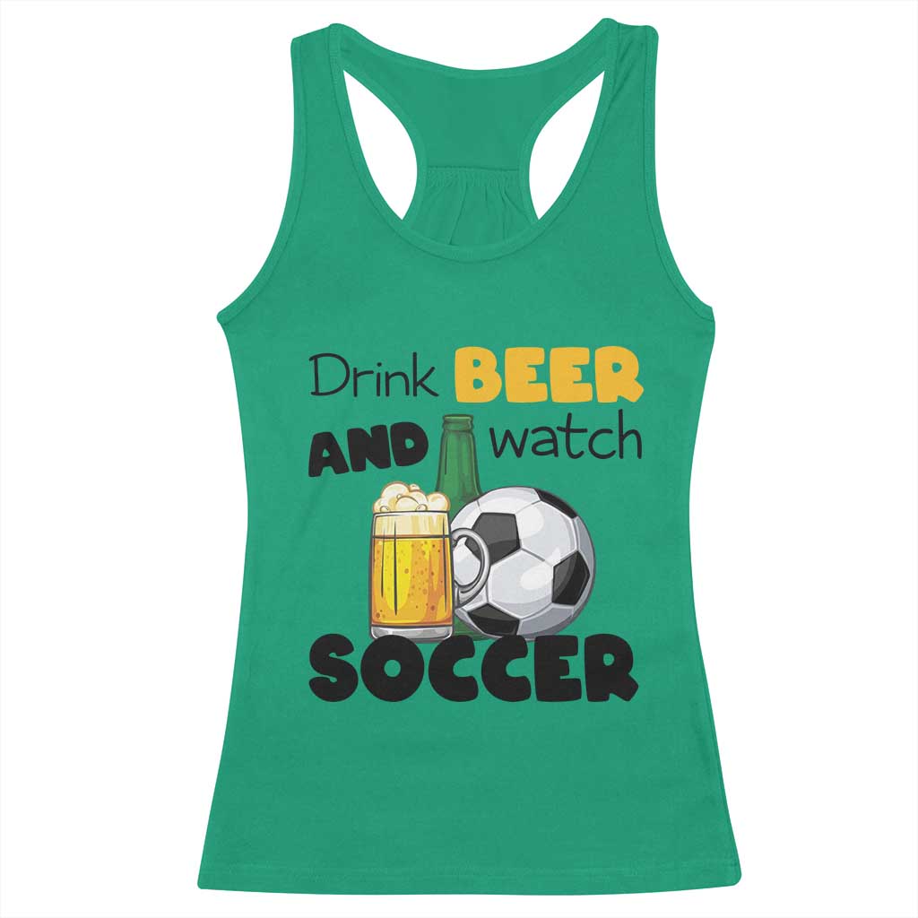 Drink Beer And Watch Soccer Racerback Tank Top Funny Drinking Lover