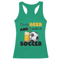 Drink Beer And Watch Soccer Racerback Tank Top Funny Drinking Lover
