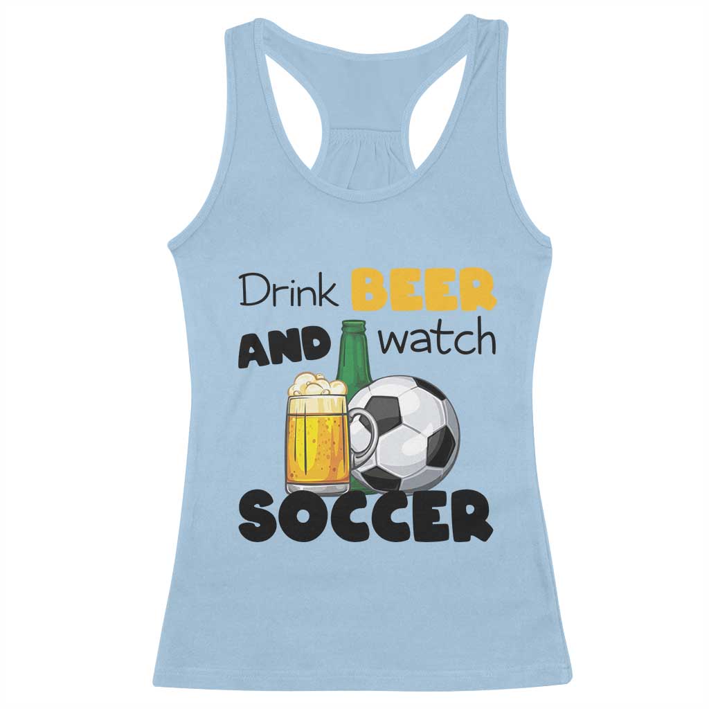 Drink Beer And Watch Soccer Racerback Tank Top Funny Drinking Lover