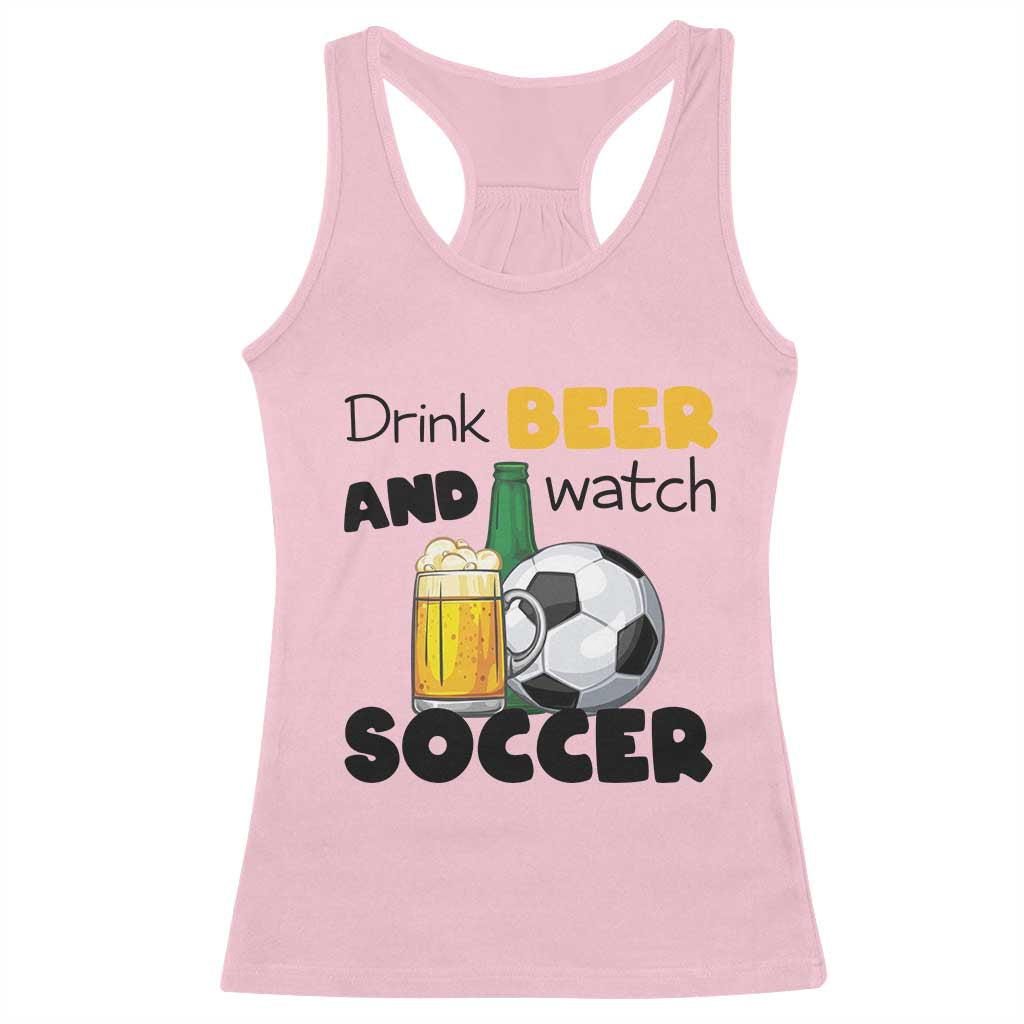 Drink Beer And Watch Soccer Racerback Tank Top Funny Drinking Lover