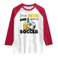 Drink Beer And Watch Soccer Raglan Shirt Funny Drinking Lover