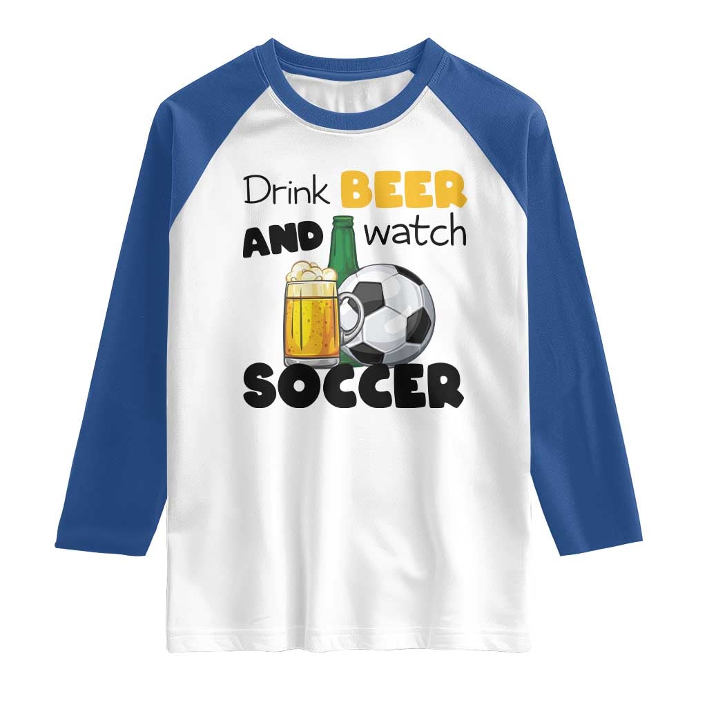 Drink Beer And Watch Soccer Raglan Shirt Funny Drinking Lover