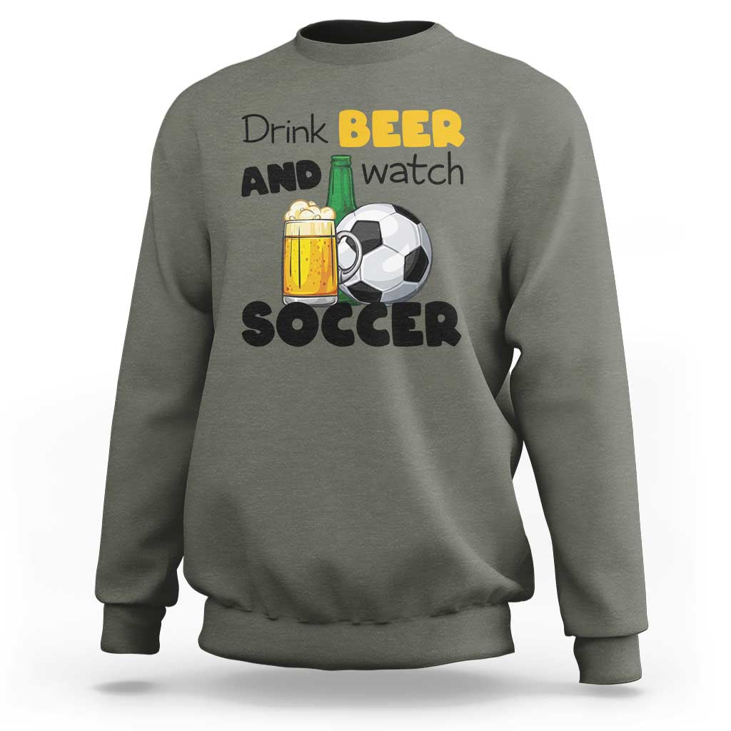 Drink Beer And Watch Soccer Sweatshirt Funny Drinking Lover