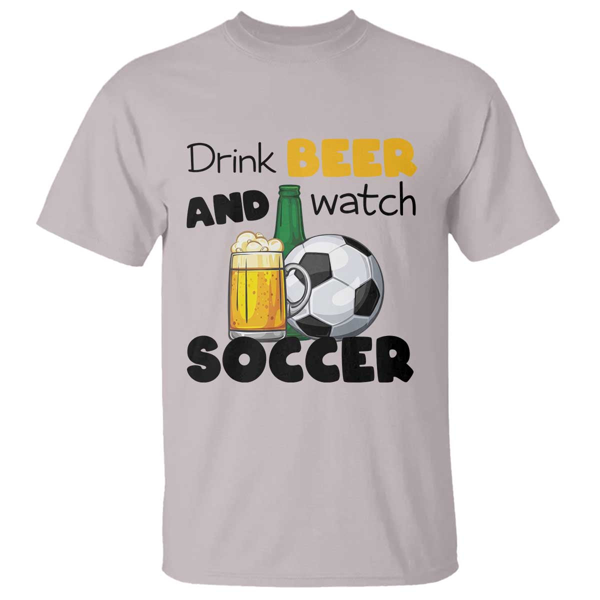 Drink Beer And Watch Soccer T Shirt Funny Drinking Lover