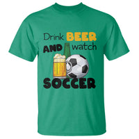 Drink Beer And Watch Soccer T Shirt Funny Drinking Lover