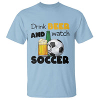 Drink Beer And Watch Soccer T Shirt Funny Drinking Lover